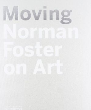portada Moving - Norman Foster on Art (in Francés, Inglés)