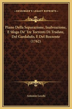 portada Piano Della Separazione, Inalveazione, E Sfogo De' Tre Torrenti Di Tradate, Del Gardalufo, E Del Bozzente (1762) (en Italiano)