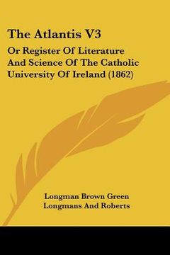 portada the atlantis v3: or register of literature and science of the catholic university of ireland (1862) (en Inglés)