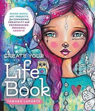 portada Create Your Life Book: Mixed-Media Art Projects for Expanding Creativity and Encouraging Personal Growth
