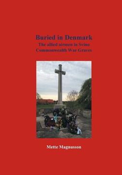 portada Buried in Denmark: The allied airmen in Svino Commonwealth War Graves (en Inglés)
