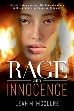 portada Rage and Innocence: The only thing more horrific than who she is, is the savagery that made her this way. (en Inglés)