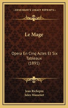 portada Le Mage: Opera En Cinq Actes Et Six Tableaux (1891) (en Francés)