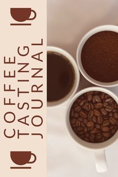 portada Coffee Tasting Journal: Coffee Drinker Notebook To Record Coffee Varieties, Aroma, And Flavors, Roasting, Brewing Methods, Rating Book For Cof (en Inglés)