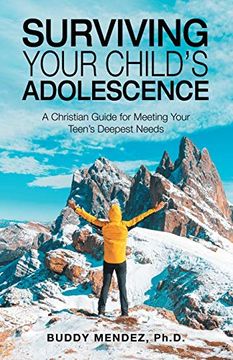 portada Surviving Your Child s Adolescence: A Christian Guide for Meeting Your Teen s Deepest Needs (en Inglés)