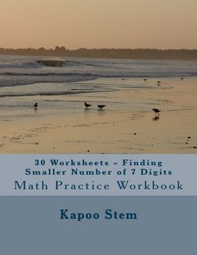 portada 30 Worksheets - Finding Smaller Number of 7 Digits: Math Practice Workbook (30 Days Math Smaller Numbers Series) (Volume 6)