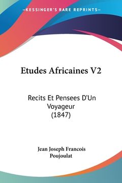 portada Etudes Africaines V2: Recits Et Pensees D'Un Voyageur (1847) (en Francés)
