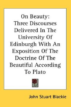 portada on beauty: three discourses delivered in the university of edinburgh with an exposition of the doctrine of the beautiful accordin