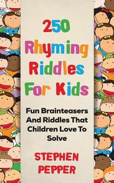 portada 250 Rhyming Riddles For Kids: Fun Brainteasers And Riddles That Children Love To Solve