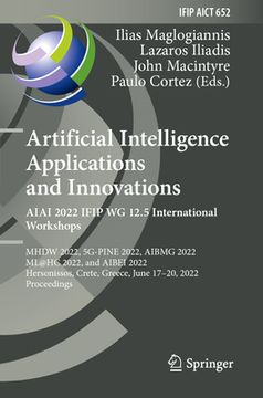 portada Artificial Intelligence Applications and Innovations. Aiai 2022 Ifip Wg 12.5 International Workshops: Mhdw 2022, 5g-Pine 2022, Aibmg 2022, Ml@hc 2022,
