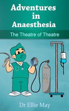 portada Adventures in Anaesthesia: The Theatre of Theatre (in English)