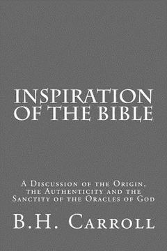 portada Inspiration of the Bible: A Discussion of the Origin, the Authenticity and the Sanctity of the Oracles of God (in English)