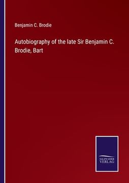 portada Autobiography of the late Sir Benjamin C. Brodie, Bart (in English)