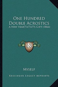 portada one hundred double acrostics: a new yearacentsa -a centss gift (1866) (en Inglés)