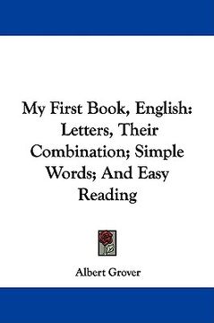 portada my first book, english: letters, their combination; simple words; and easy reading (en Inglés)