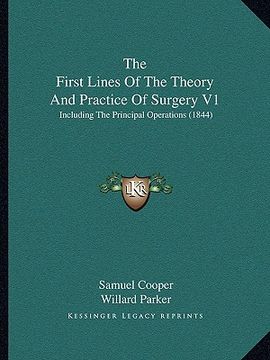 portada the first lines of the theory and practice of surgery v1: including the principal operations (1844) (in English)