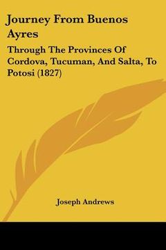 portada journey from buenos ayres: through the provinces of cordova, tucuman, and salta, to potosi (1827) (in English)
