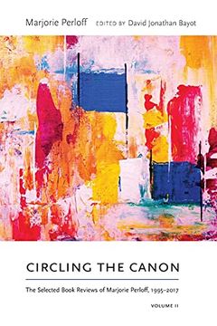 portada Circling the Canon, Volume ii: The Selected Book Reviews of Marjorie Perloff, 1995-2017 (Recencies Series: Research and Recovery in Twentieth-Century American Poetics) (en Inglés)