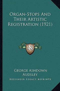 portada organ-stops and their artistic registration (1921) (en Inglés)