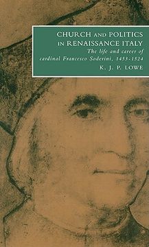 portada Church and Politics in Renaissance Italy: The Life and Career of Cardinal Francesco Soderini, 1453 1524 (Cambridge Studies in Italian History and Culture) (en Inglés)