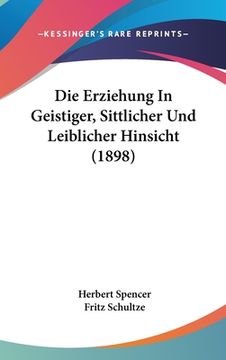 portada Die Erziehung In Geistiger, Sittlicher Und Leiblicher Hinsicht (1898) (en Alemán)