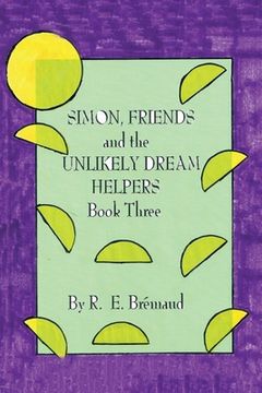 portada Simon, Friends and the Unlikely Dream Helpers: Book Three (en Inglés)