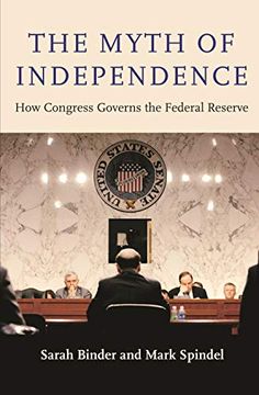 portada The Myth of Independence: How Congress Governs the Federal Reserve (in English)