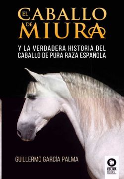 portada El Caballo de Miura: La Verdadera Historia del Caballo de Pura Raza Española (Estilo de Vida) (in Spanish)