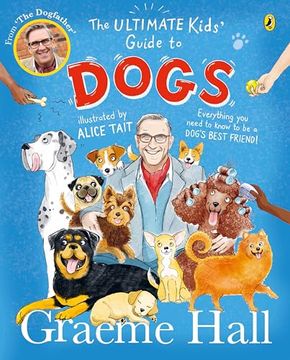 portada The Ultimate Kids’ Guide to Dogs: Everything you Need to Know to be a Dog’S Best Friend (en Inglés)