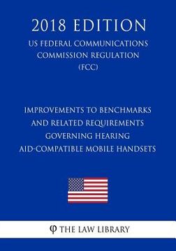 portada Improvements to Benchmarks and Related Requirements Governing Hearing Aid-Compatible Mobile Handsets (US Federal Communications Commission Regulation)