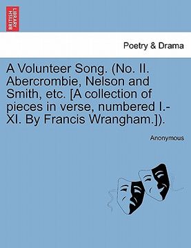 portada a volunteer song. (no. ii. abercrombie, nelson and smith, etc. [a collection of pieces in verse, numbered i.-xi. by francis wrangham.]). (en Inglés)