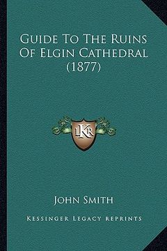 portada guide to the ruins of elgin cathedral (1877) (in English)