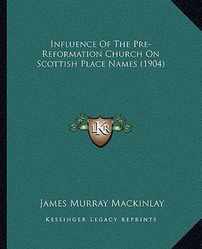 portada influence of the pre-reformation church on scottish place names (1904) (en Inglés)