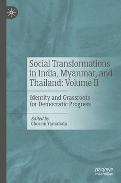 portada Social Transformations in India, Myanmar, and Thailand: Volume II: Identity and Grassroots for Democratic Progress (en Inglés)