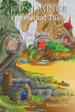 portada Gumwood Tales - Volume One: The Mayor's Official Ceremonial Regalia (en Inglés)