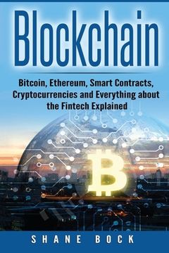 portada Blockchain: Bitcoin, Ethereum, Smart Contracts, Cryptocurrencies and Everything about the Fintech Explained (en Inglés)