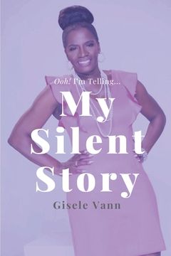 portada My Silent Story: Ooh! I'm Telling...Overcoming The Brokenness of Sexual Abuse (in English)