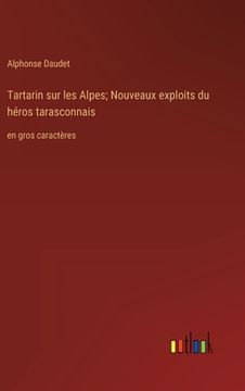 portada Tartarin sur les Alpes; Nouveaux exploits du héros tarasconnais: en gros caractères (in French)