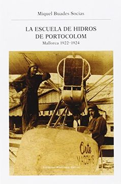 portada La escuela de hidros de Portocolom: Mallorca 1922-1924 (Llibres de la nostra terra)