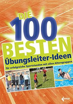 portada Die 100 Besten Übungsleiter-Ideen: Für Erfolgreiche Sportstunden mit Allen Altersgruppen (en Alemán)