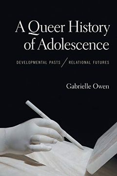 portada A Queer History of Adolescence: Developmental Pasts, Relational Futures (in English)
