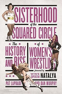 portada Sisterhood of the Squared Circle: The History and Rise of Women's Wrestling (in English)