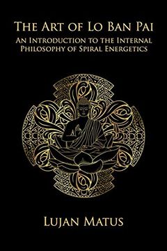portada The art of lo ban Pai: An Introduction to the Internal Philosophy of Spiral Energetics (en Inglés)