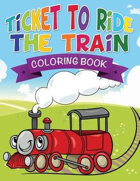portada Ticket to Ride the Train Coloring Book (en Inglés)