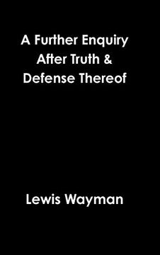 portada A Further Enquiry After Truth & Defense Thereof (en Inglés)