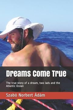 portada Dreams Come True: The True Story of a Dream, Two Lads and the Atlantic Ocean (en Inglés)