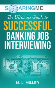 portada SoaringME The Ultimate Guide to Successful Banking Job Interviewing (en Inglés)