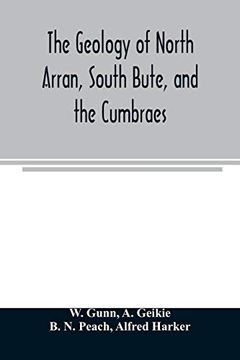 portada The Geology of North Arran, South Bute, and the Cumbraes, With Parts of Ayrshire and Kintyre (Sheet 21, Scotland. ) the Description of North Arran, South Bute, and the Cumbraes (en Inglés)