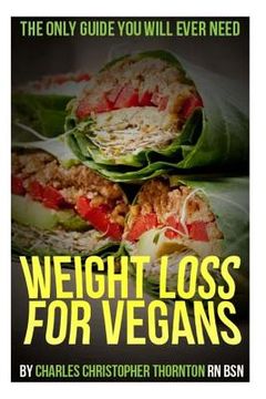 portada Weight Loss for Vegans: The Only Guide You Will Ever Need (en Inglés)