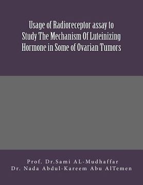 portada Usage of Radioreceptor assay to Study The Mechanism Of Luteinizing Hormone in Some Of Ovarian Tumors: LH in Ovarian Tumors (en Inglés)